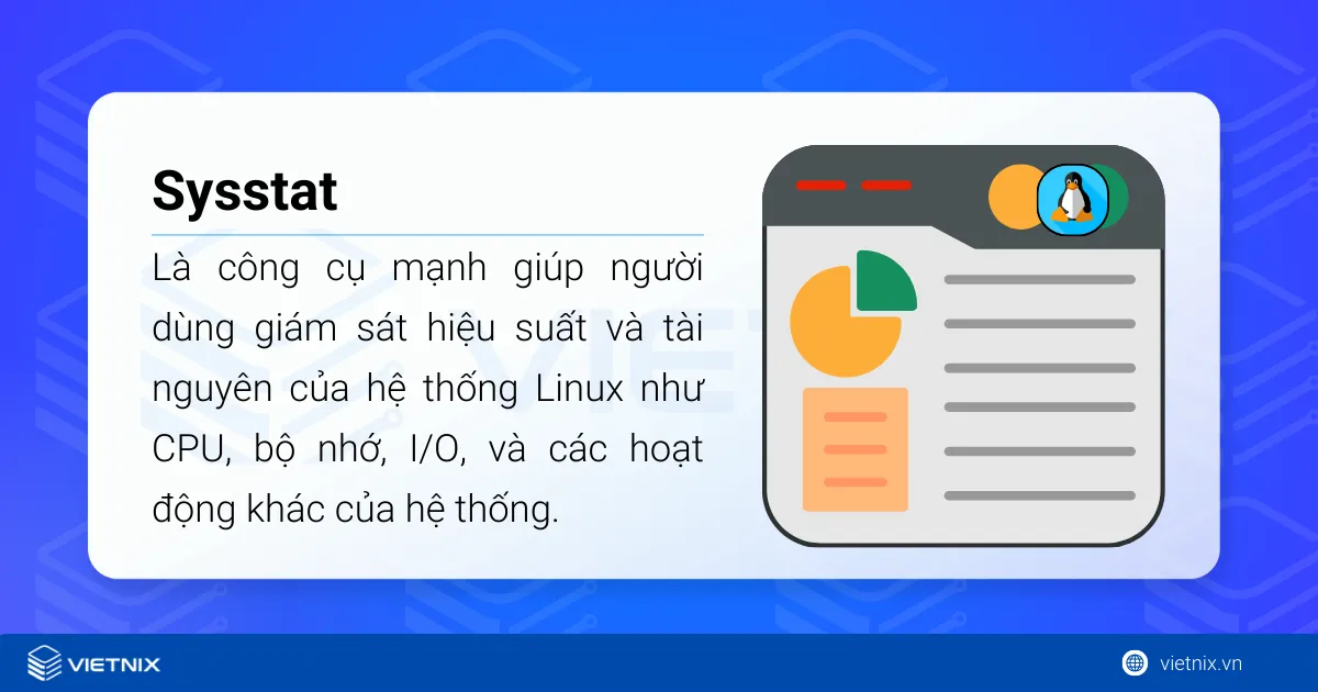 Sysstat là công cụ mạnh giúp người dùng giám sát hiệu suất và tài nguyên của hệ thống Linux