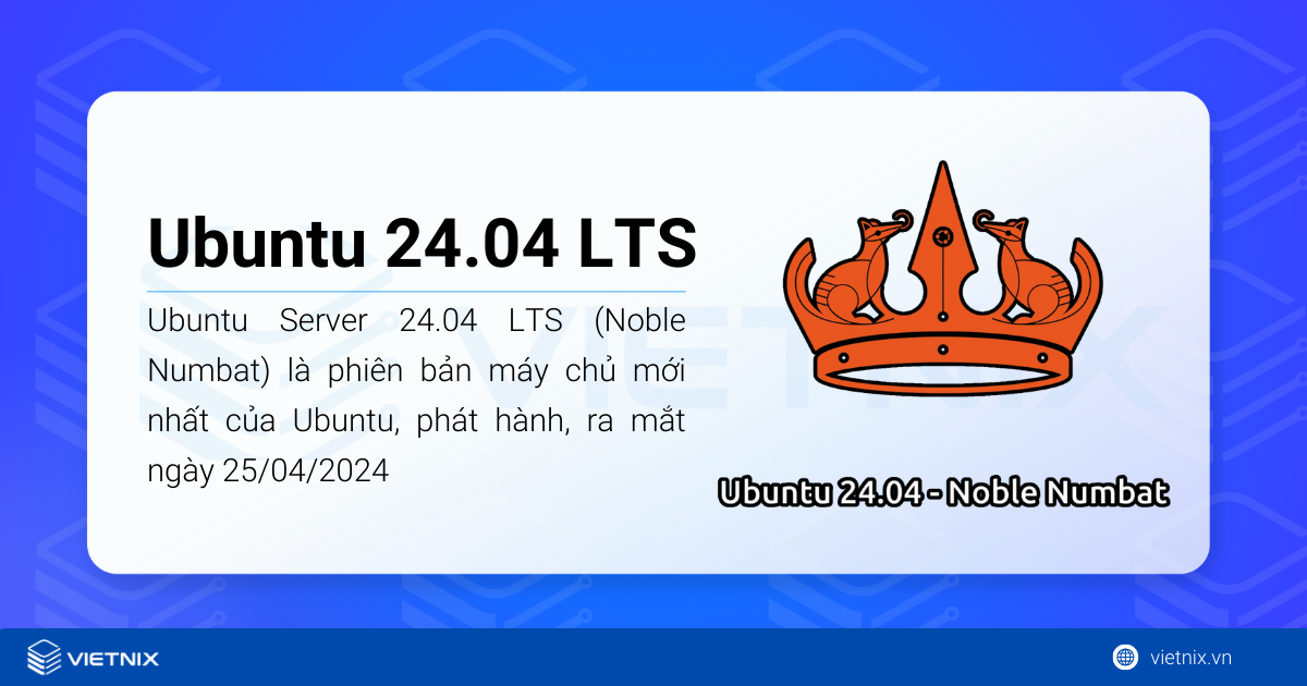 Ubuntu Server 24.04 LTS (Noble Numbat) là phiên bản máy chủ mới nhất của Ubuntu