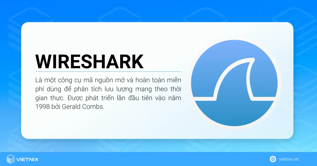 Wireshark là một công cụ mã nguồn mở và hoàn toàn miễn phí dùng để phân tích lưu lượng mạng