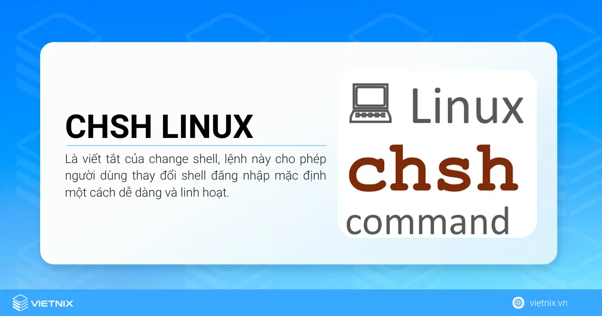 Lệnh chsh Linux là lệnh cho phép người dùng thay đổi shell đăng nhập mặc định một cách dễ dàng và linh hoạt