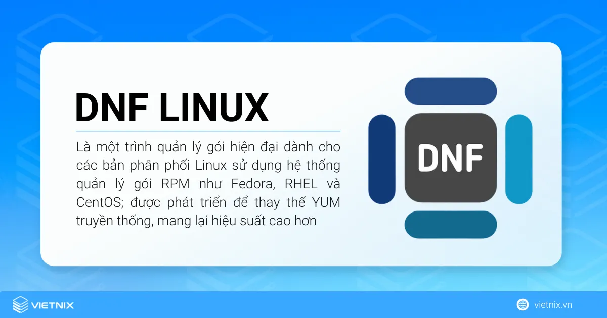DNF (viết tắt của Dandified YUM) là một trình quản lý gói hiện đại dành cho các bản phân phối Linux