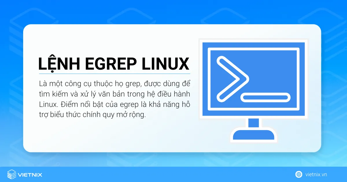 Lệnh egrep (viết tắt của “extended grep”) là một công cụ thuộc họ grep, được dùng để tìm kiếm và xử lý văn bản trong hệ điều hành Linux