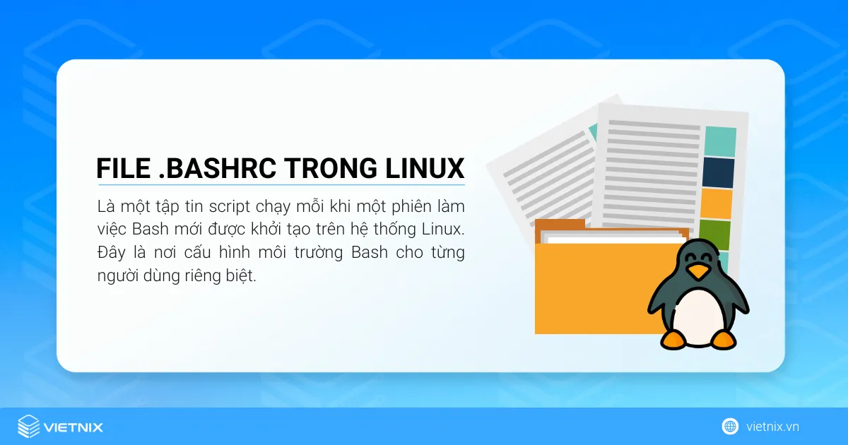 File .bashrc trong Linux là một tập tin script chạy mỗi khi một phiên làm việc Bash mới được khởi tạo trên hệ thống Linux