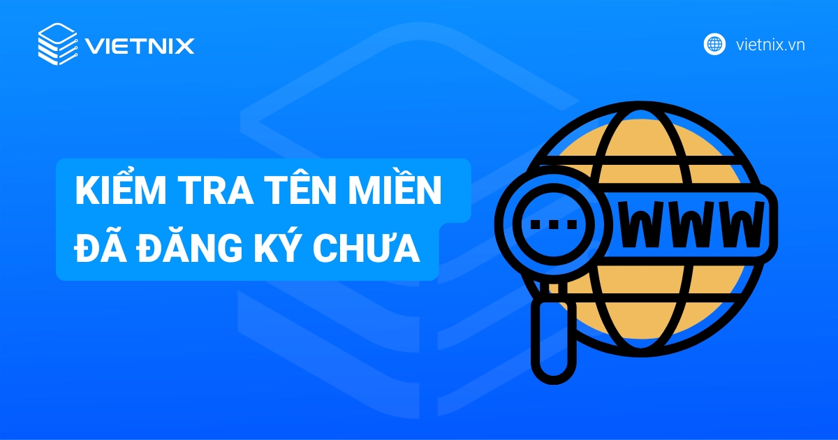 Cách kiểm tra tên miền đã đăng ký chưa chi tiết, nhanh chóng