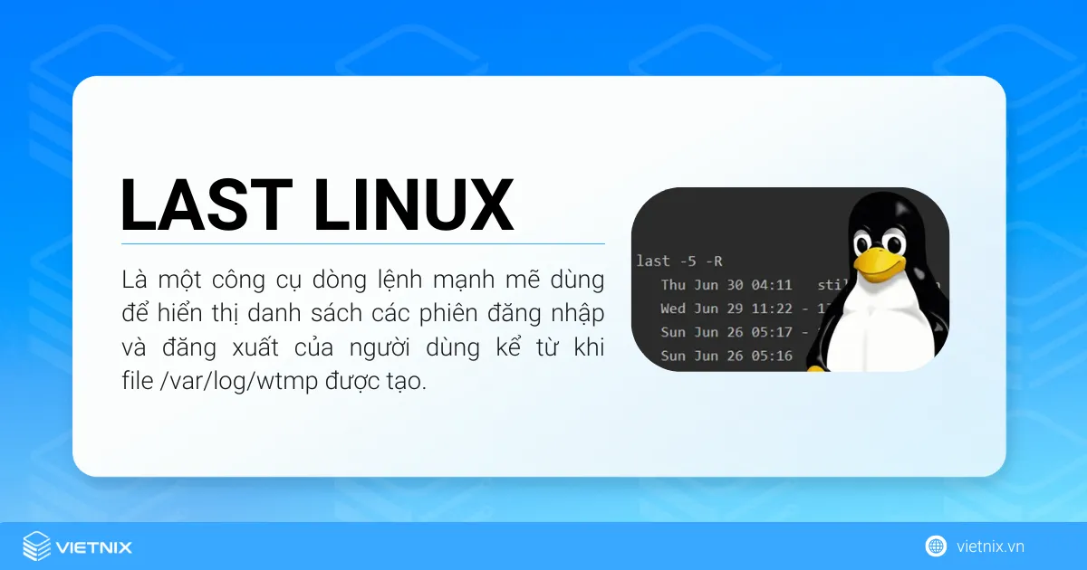 Lệnh last Linux là một công cụ dòng lệnh mạnh mẽ dùng để hiển thị danh sách các phiên đăng nhập và đăng xuất của người dùng