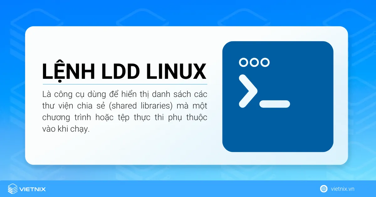 Lệnh ldd Linux là công cụ dùng để hiển thị danh sách các thư viện chia sẻ