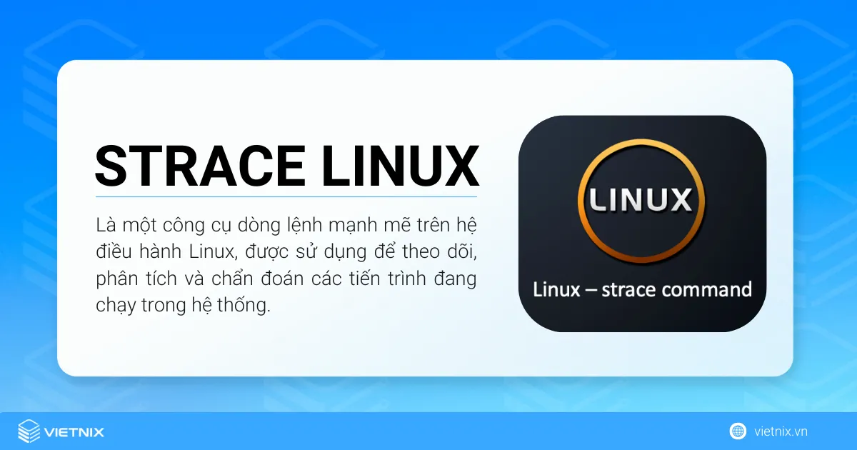strace Linux là một công cụ dòng lệnh mạnh mẽ trên hệ điều hành Linux, được sử dụng để theo dõi, phân tích và chẩn đoán các tiến trình đang chạy trong hệ thống