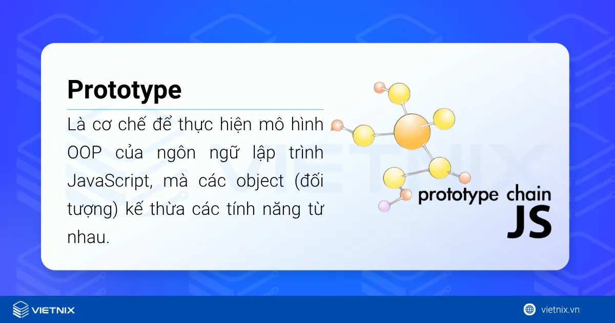 Prototype là cơ chế để thực hiện mô hình OOP của ngôn ngữ lập trình JavaScript