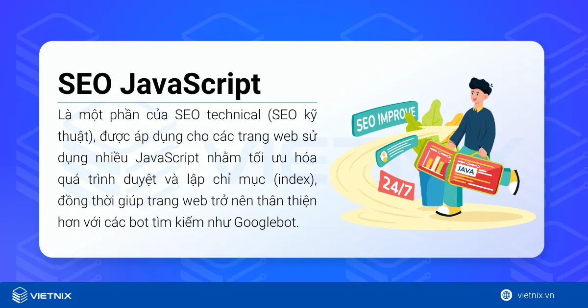 SEO JavaScript là quá trình tối ưu các trang web sử dụng JavaScript để đảm bảo nội dung có thể được thu thập và hiểu đúng