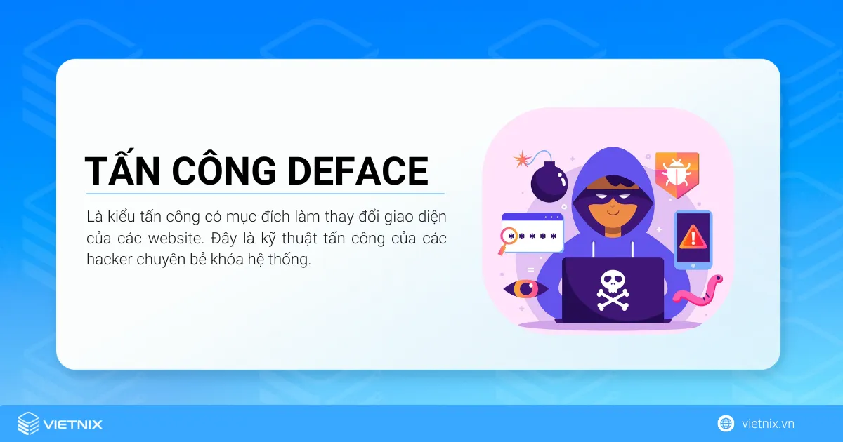 Tấn công Deface là kiểu tấn công có mục đích làm thay đổi giao diện của các website