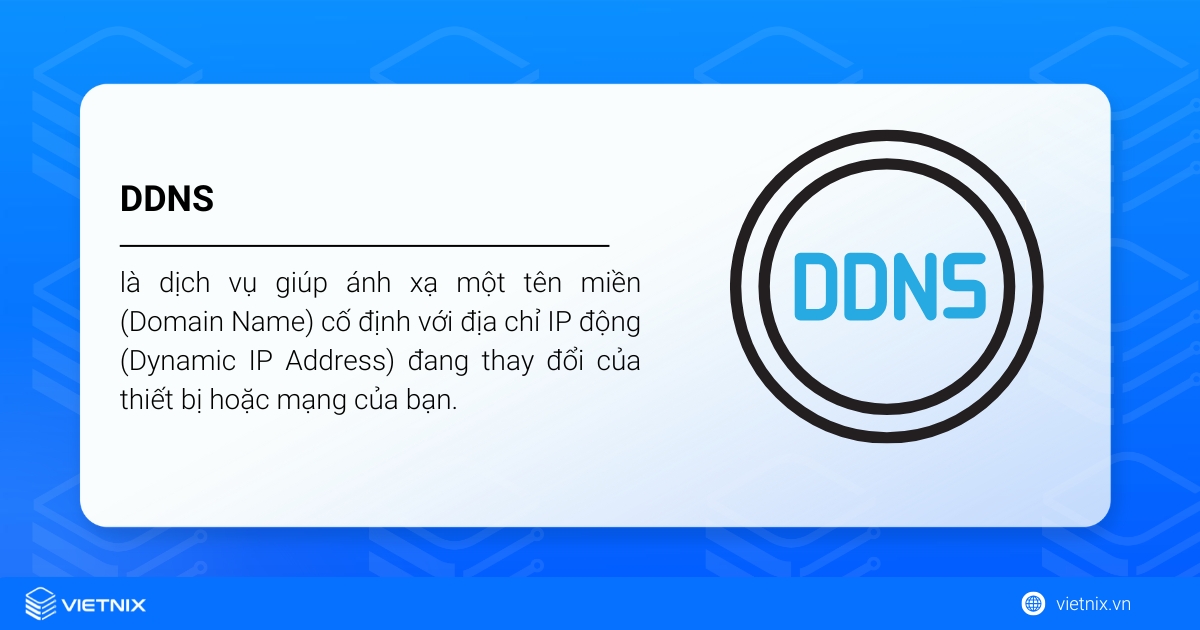 DDNS có tên gọi đầy đủ là Dynamic Domain Name System hay Hệ thống tên miền động.
