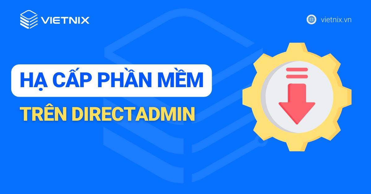 Cách hạ cấp phần mềm trên DirectAdmin