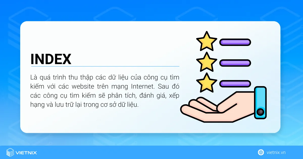 Index hay lập chỉ mục là quá trình thu thập các dữ liệu của công cụ tìm kiếm với các website trên mạng Internet