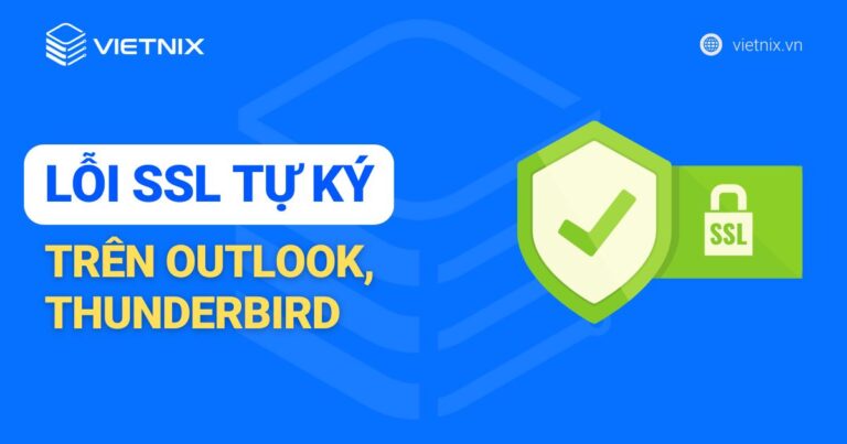 Hướng dẫn sửa lỗi SSL tự ký trên Outlook, Thunderbird