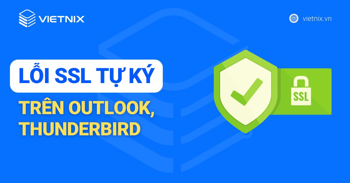 Hướng dẫn sửa lỗi SSL tự ký trên Outlook, Thunderbird
