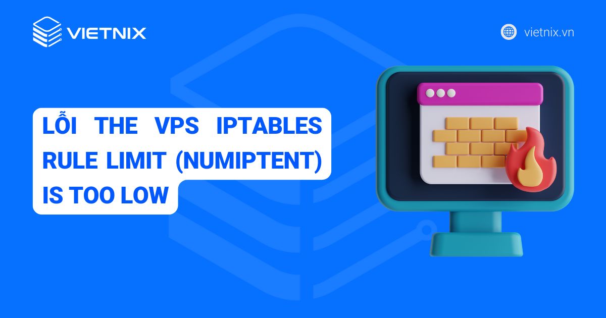 Khắc phục lỗi the VPS iptables rule limit (numiptent) is too low trong 3 bước