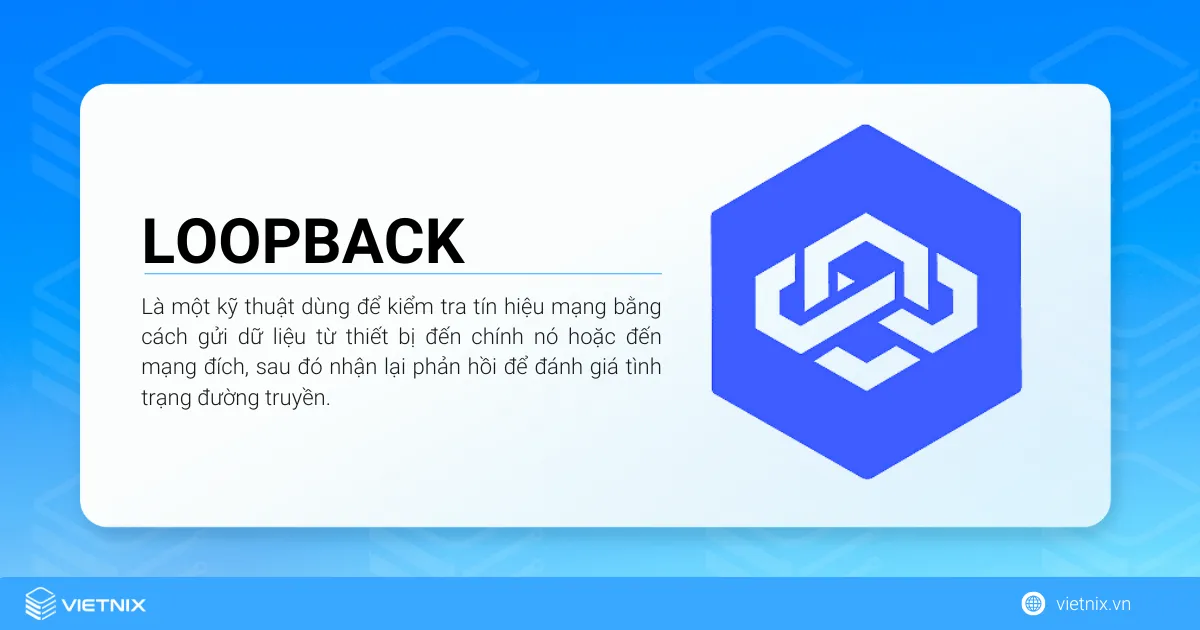 Loopback là một kỹ thuật dùng để kiểm tra tín hiệu mạng
