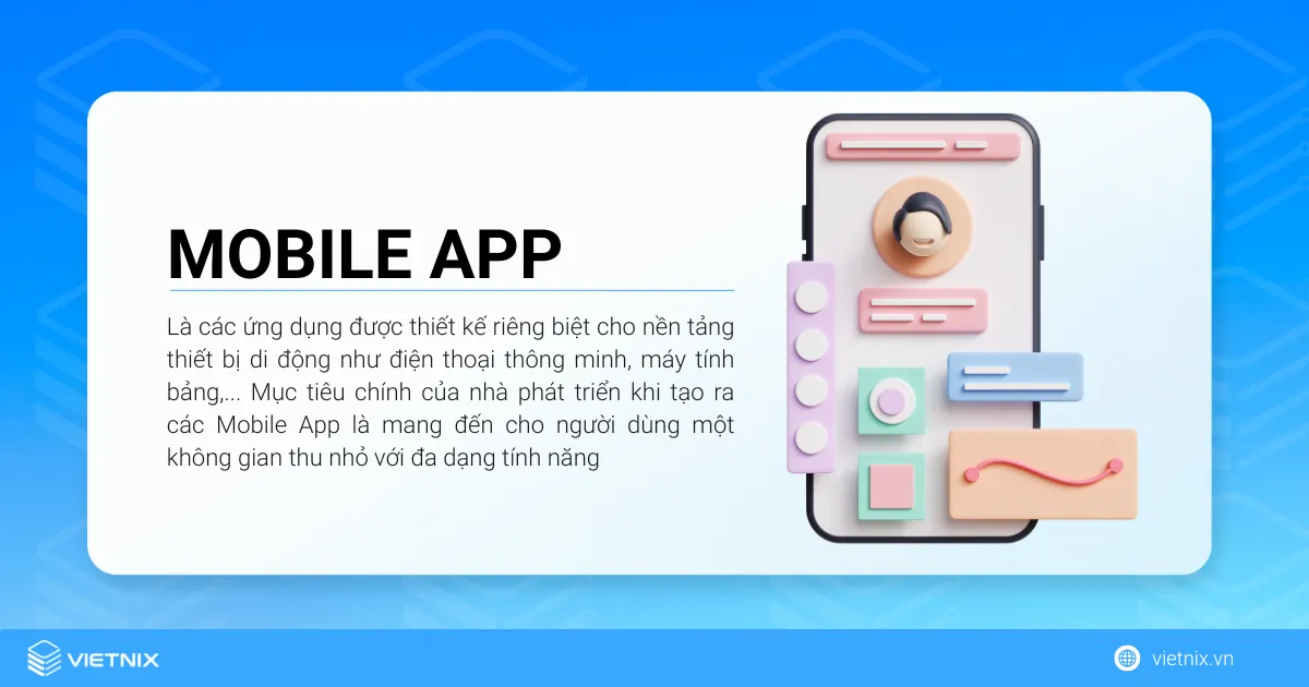 Mobile App hay Mobile Application là các ứng dụng được thiết kế riêng biệt cho nền tảng thiết bị di động