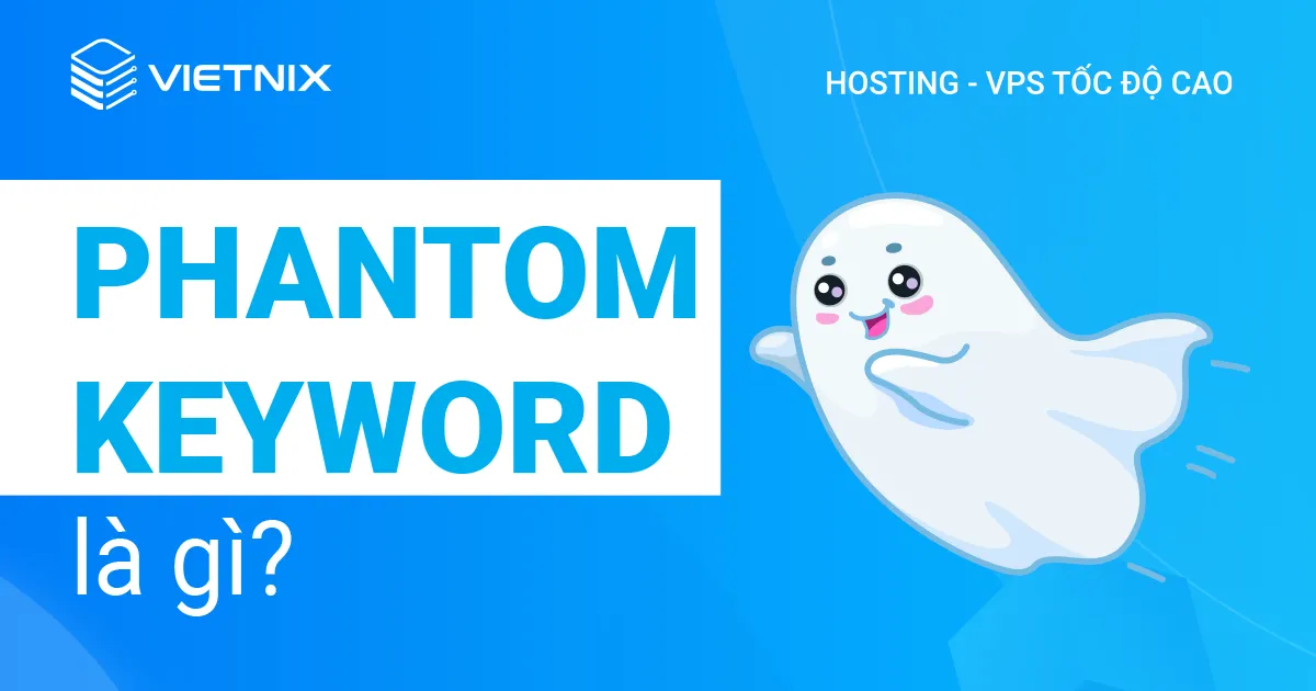Phantom Keyword là gì? Cách tìm và sử dụng hiệu quả từ khóa bóng ma 22 Phantom Keyword