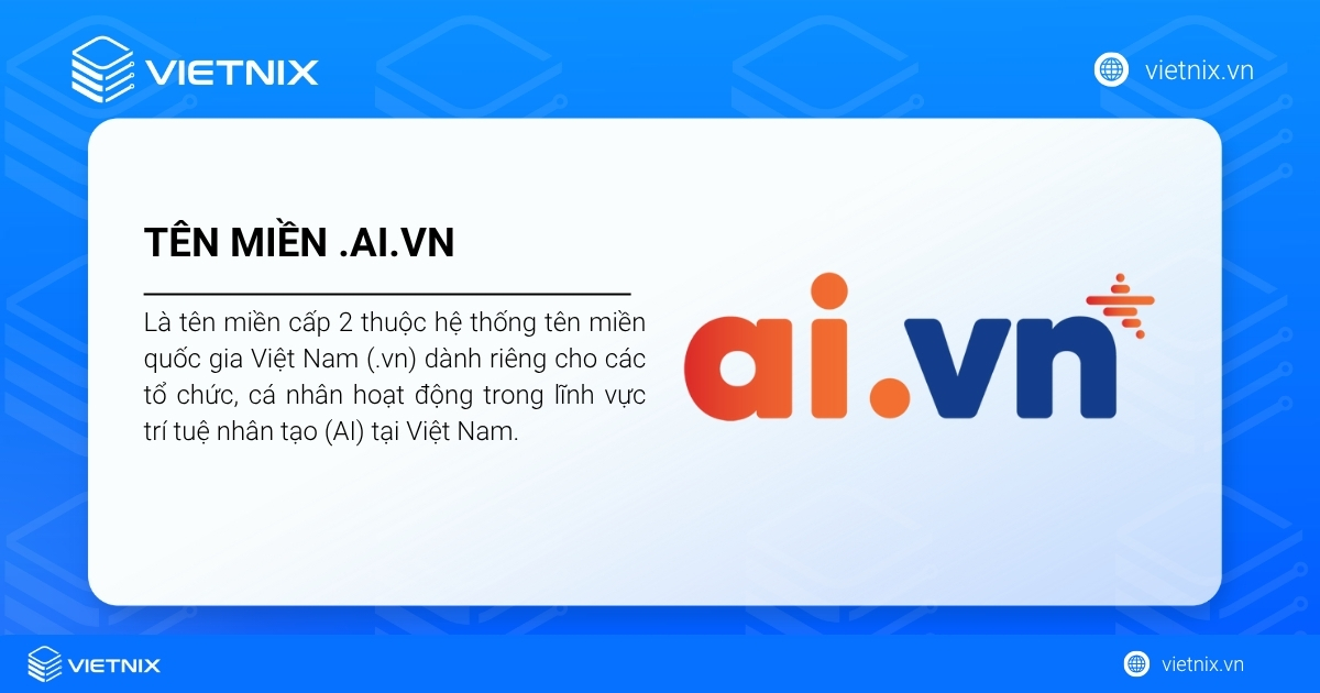 Tên miền .ai.vn dùng cho mục đích định danh cho tổ chức, cá nhân hoạt động trong lĩnh vực AI tại Việt Nam