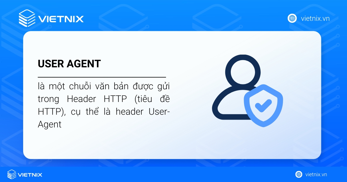 User Agent là một chuỗi văn bản được gửi trong Header HTTP