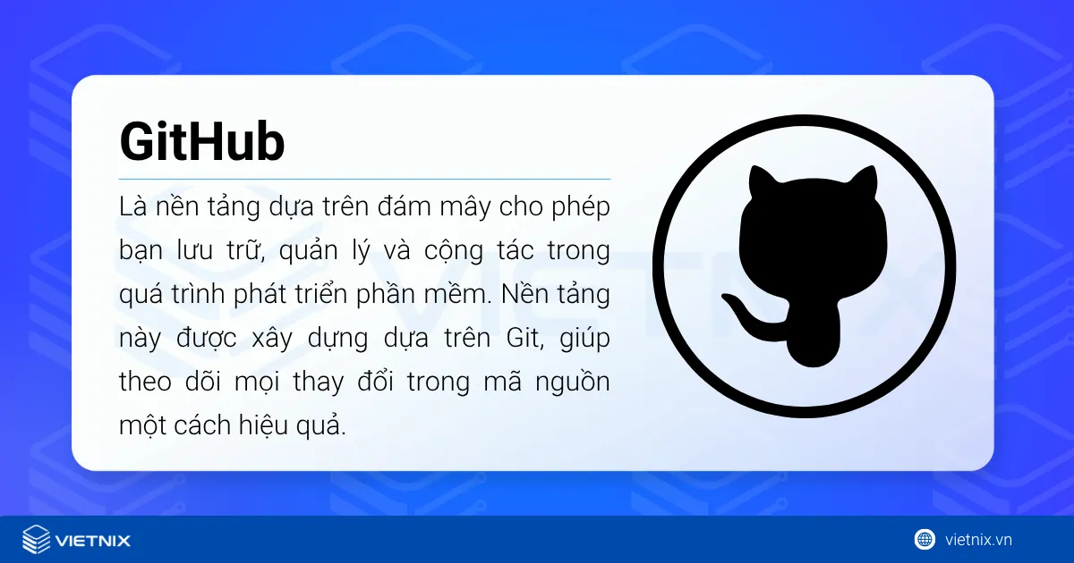 GitHub là một nền tảng dựa trên đám mây cho phép bạn lưu trữ, quản lý và cộng tác