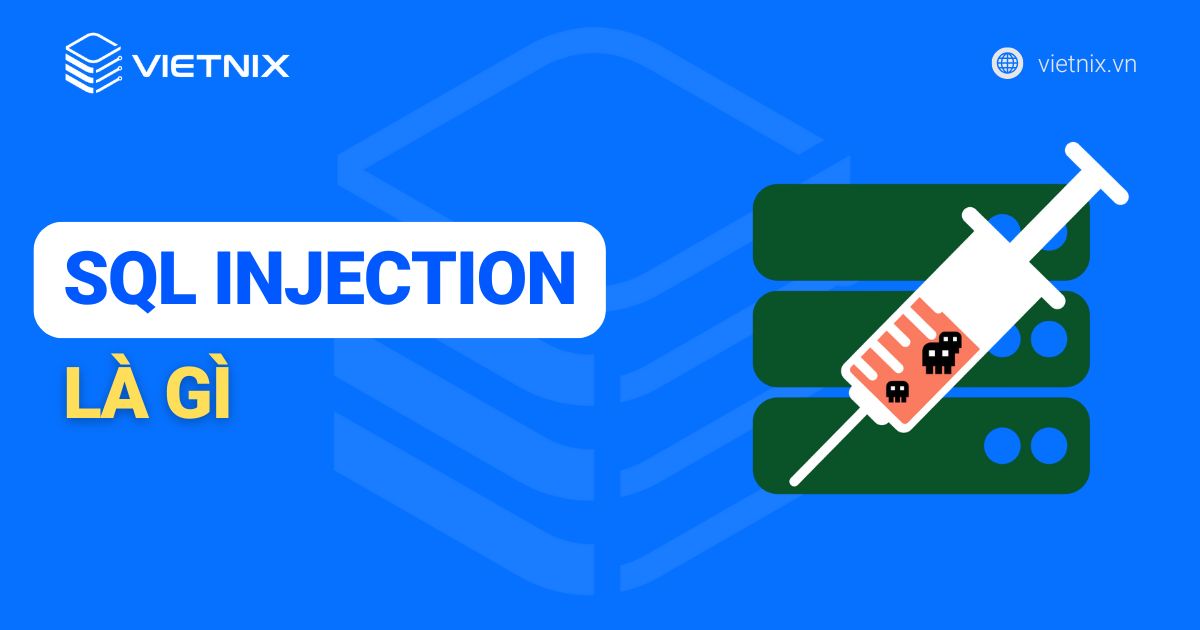 SQL Injection là gì? Cách giảm thiểu và phòng chống SQL Injection