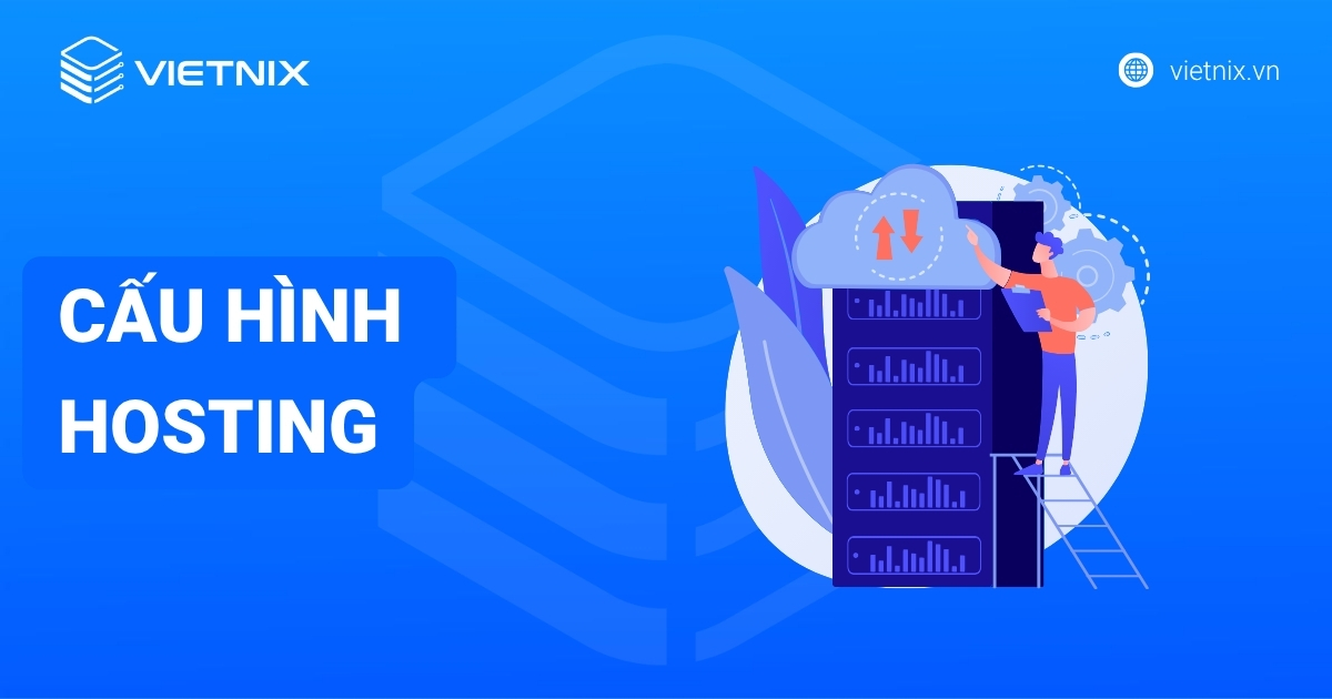 Cấu hình Hosting là gì: Giải thích A-Z & Cách chọn chuẩn