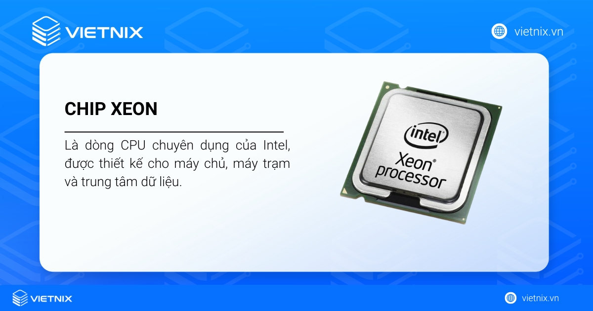 Chip Xeon là gì? So sánh Chip Xeon với Core i và các ứng dụng phổ biến 34 Chip Xeon là dòng CPU chuyên dụng của Intel, được thiết kế cho máy chủ, máy trạm và trung tâm dữ liệu