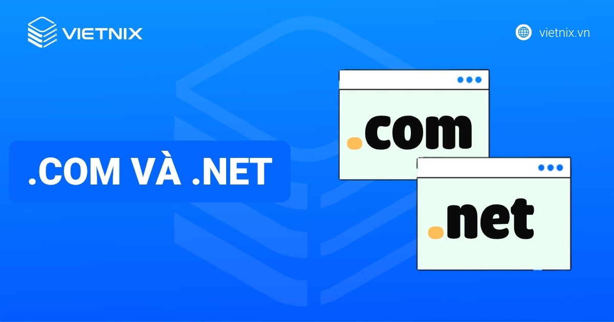 So sánh tên miền .com và .net chi tiết về mục đích sử dụng