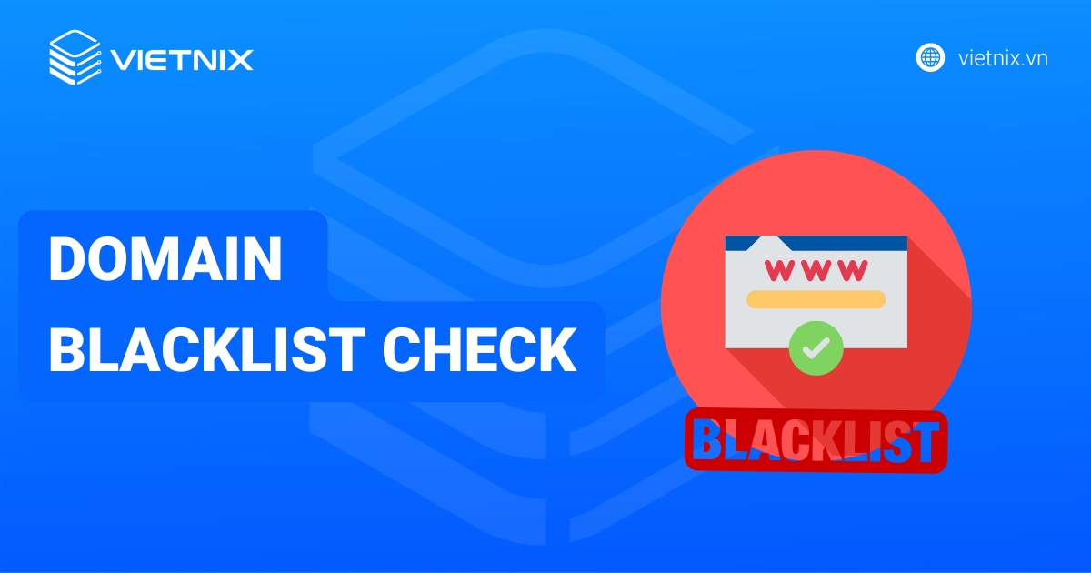 Domain blacklist check: Kiểm tra & Khắc phục hiệu quả A-Z