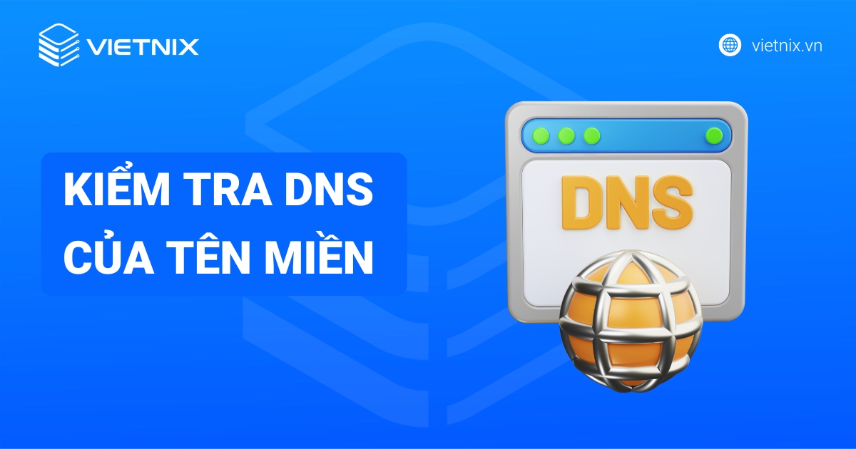 Kiểm tra DNS của tên miền: Hướng dẫn chi tiết các cách