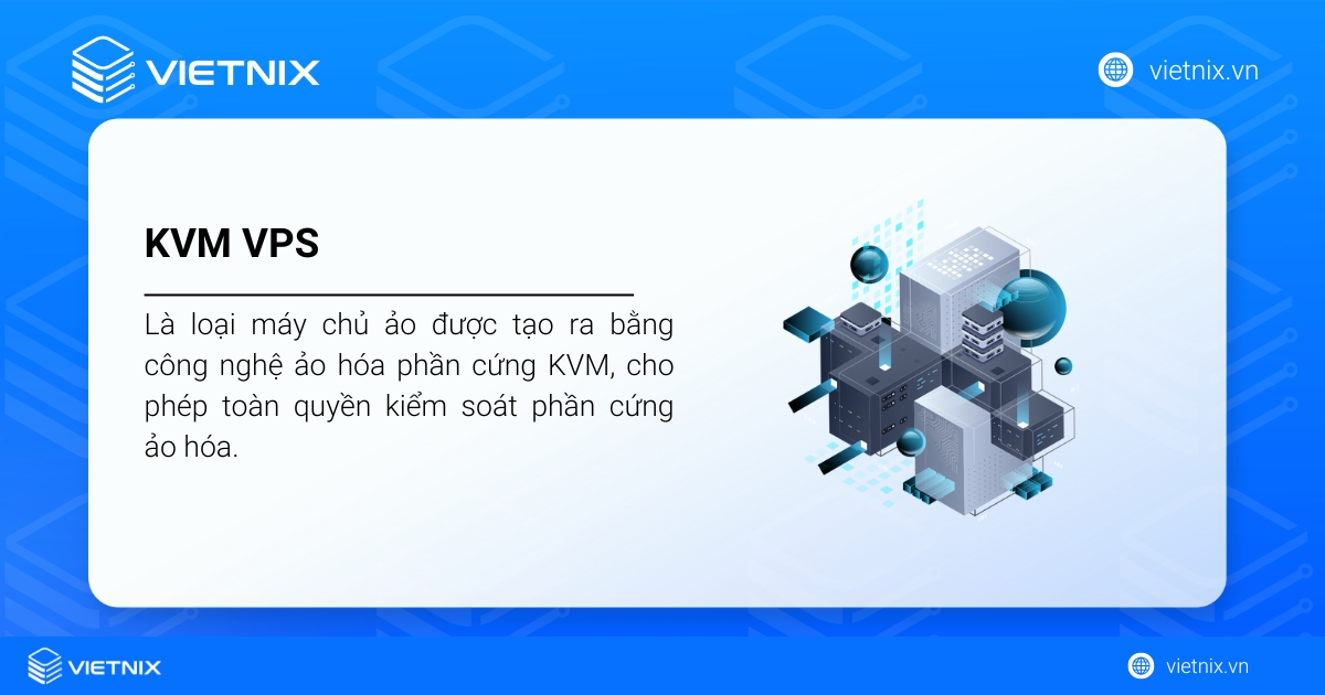 KVM VPS là loại máy chủ ảo được tạo ra bằng công nghệ ảo hóa phần cứng KVM