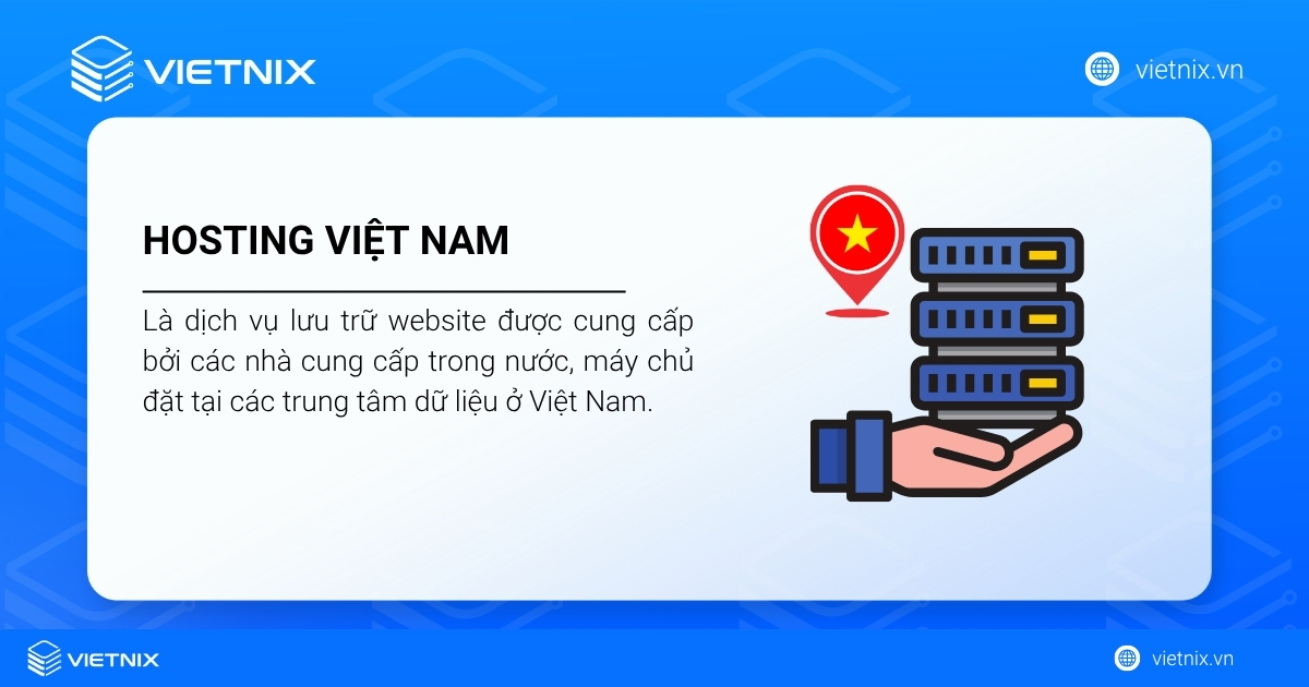 Hosting Việt Nam là dịch vụ lưu trữ website được cung cấp bởi các nhà cung cấp trong nước