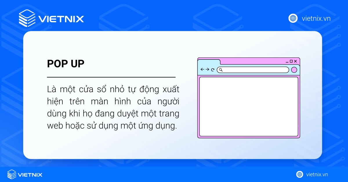 Pop up là một cửa sổ nhỏ tự động xuất hiện trên màn hình của người dùng