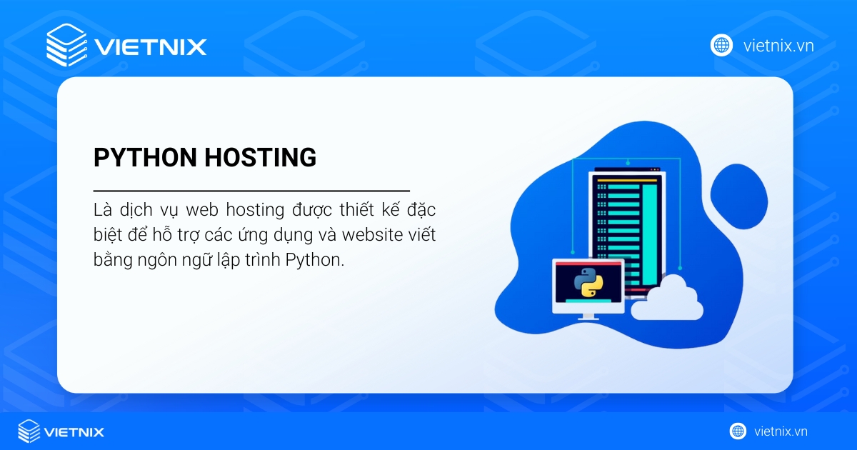 Python Hosting được thiết kế để hỗ trợ các ứng dụng và website viết bằng ngôn ngữ lập trình Python.