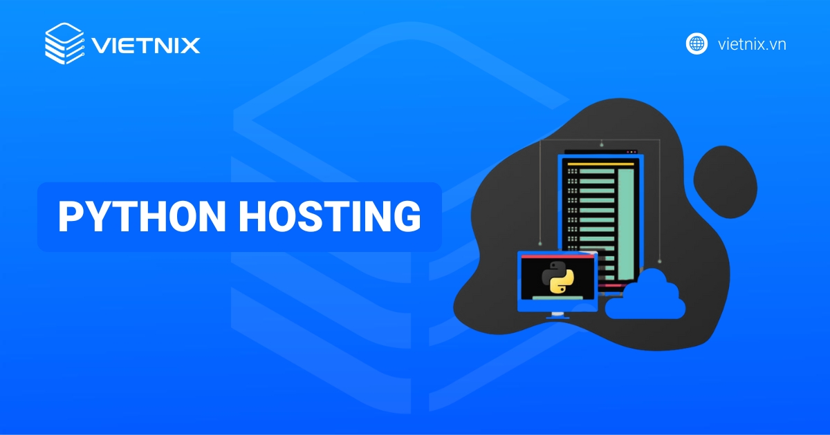 Python Hosting là gì? Kinh nghiệm chọn cấu hình Python Hosting phù hợp