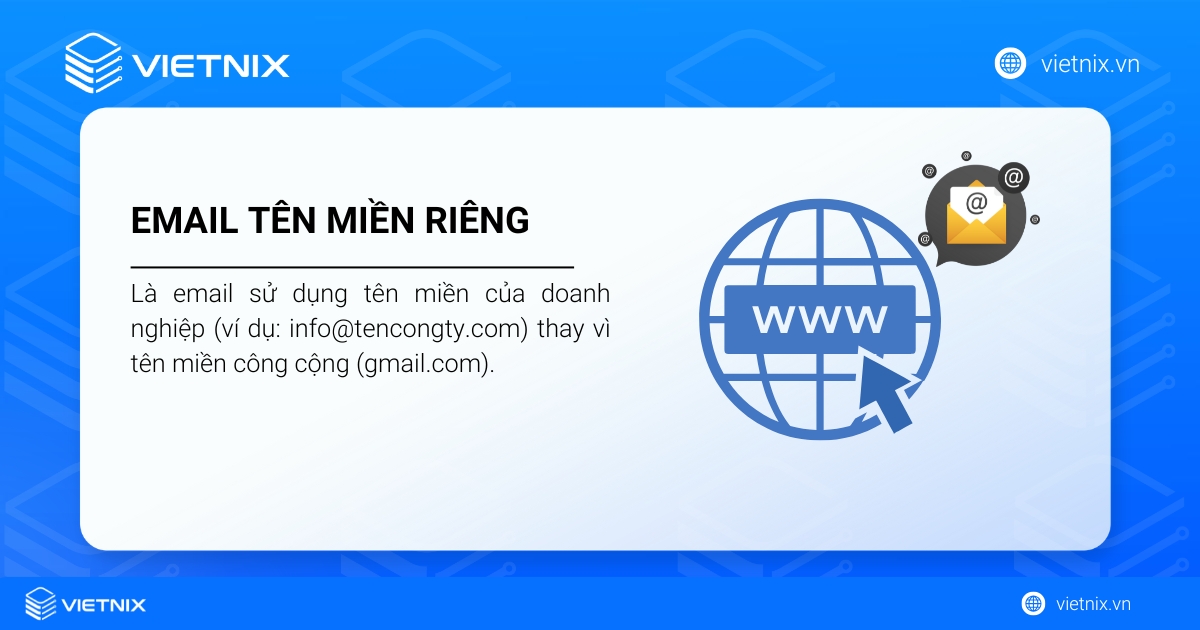 Email tên miền riêng hay email theo tên miền là loại email sử dụng tên miền riêng của doanh nghiệp trong địa chỉ email