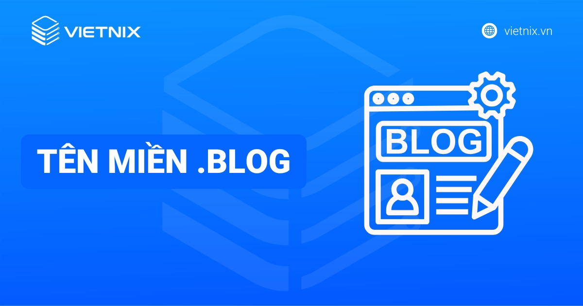 Tên miền .blog là gì?  Định nghĩa, ưu điểm và cách đăng ký nhanh chóng từ A-Z