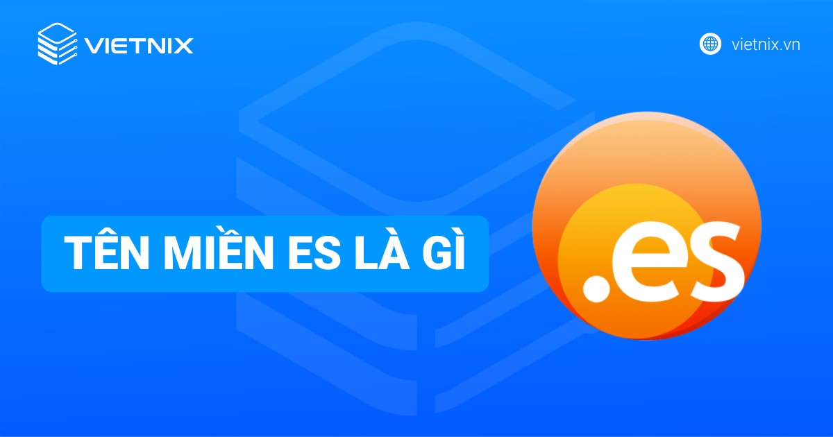 Tên miền .es là gì? Ý nghĩa và lợi ích cho thương hiệu