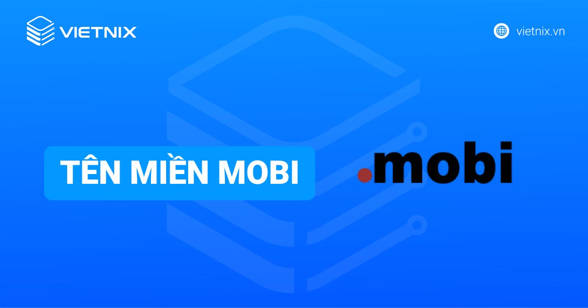 Tên miền .mobi là gì? Có còn phù hợp với website hiện nay