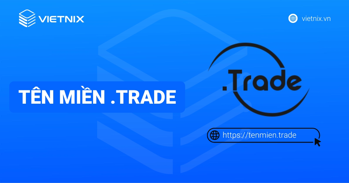 Tên miền .trade là gì? Hướng dẫn đăng ký tên miền .trade chi tiết