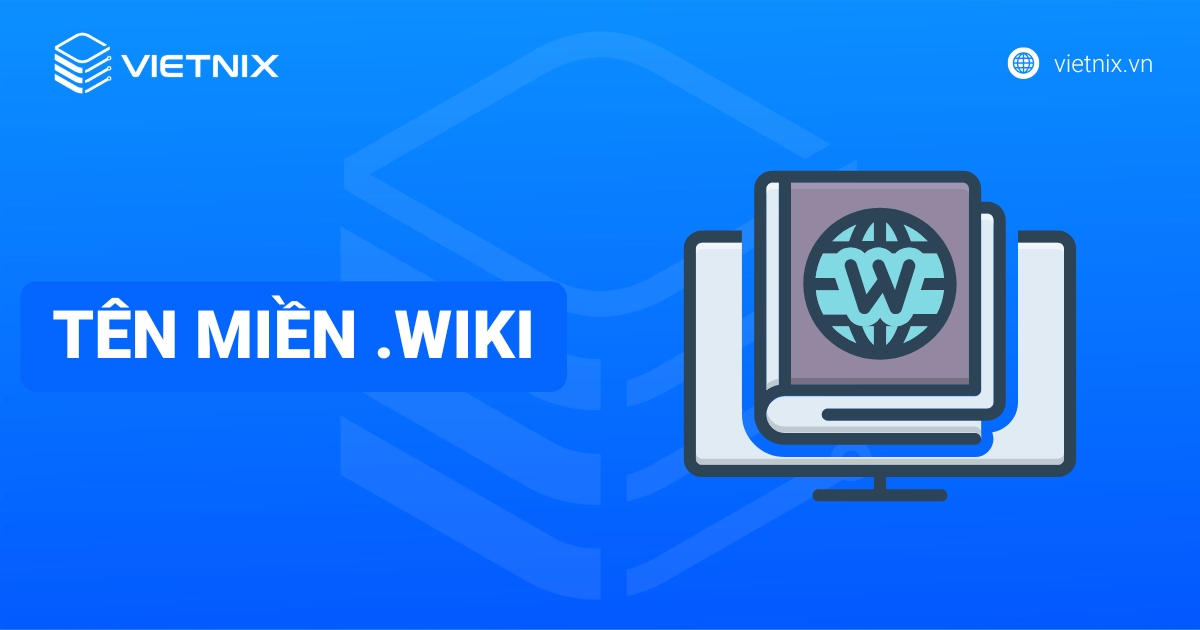 Tên miền .wiki là gì: Ý nghĩa, ai nên dùng & Cách đăng ký