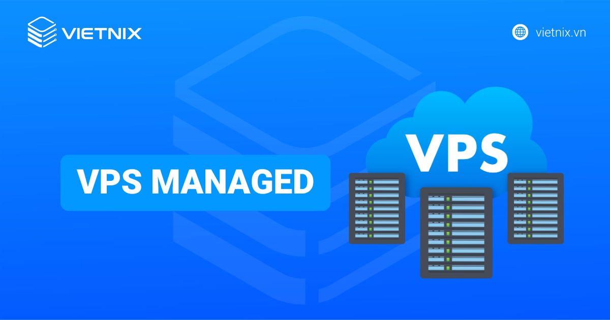 VPS Managed là gì? Lựa chọn thông minh cho doanh nghiệp