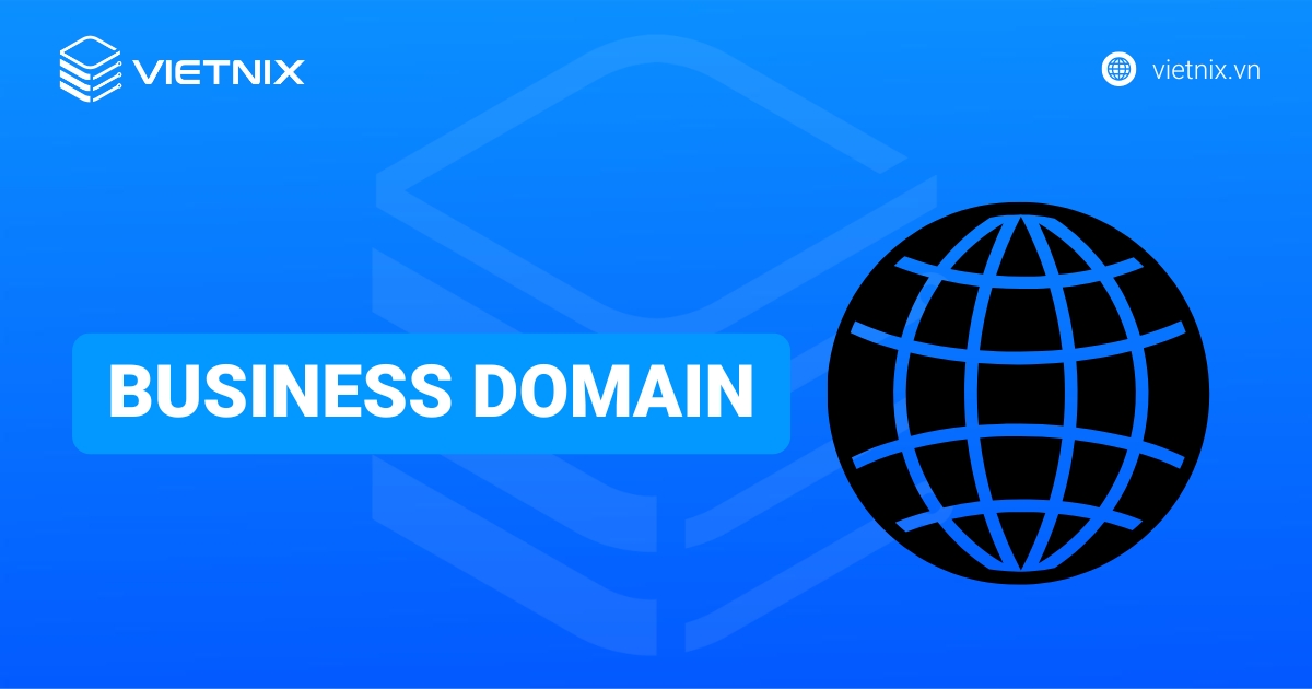 Business Domain là gì? Tất tần tật kiến thức cho người mới