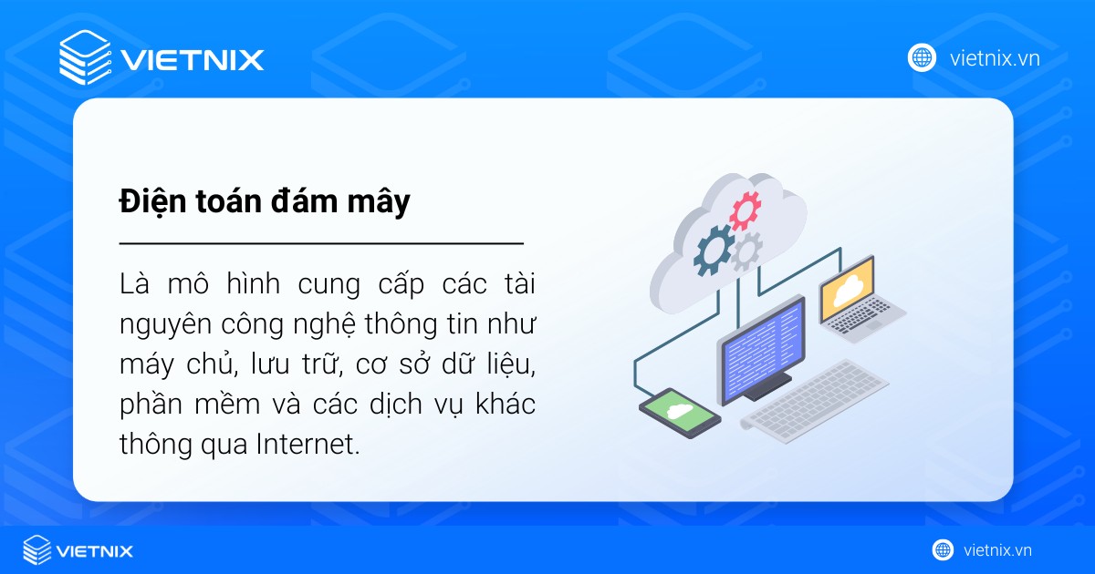 Điện toán đám mây là mô hình cung cấp các tài nguyên công nghệ thông tin như máy chủ, lưu trữ, cơ sở dữ liệu