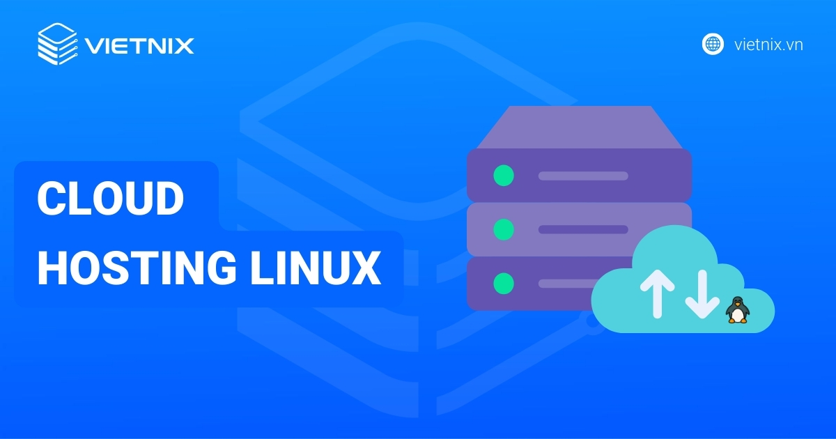 Cloud Hosting Linux là gì? Tổng quan kiến thức về Cloud Hosting Linux