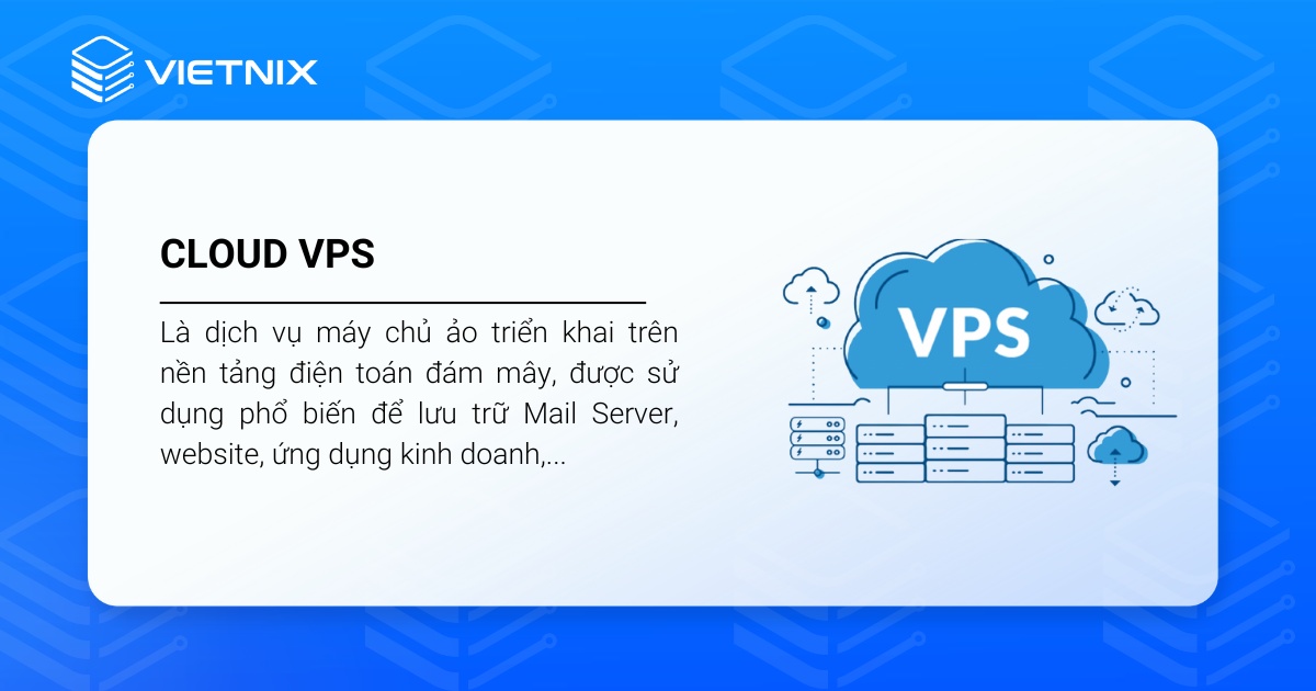 Cloud VPS là dịch vụ máy chủ ảo triển khai trên nền tảng điện toán đám mây
