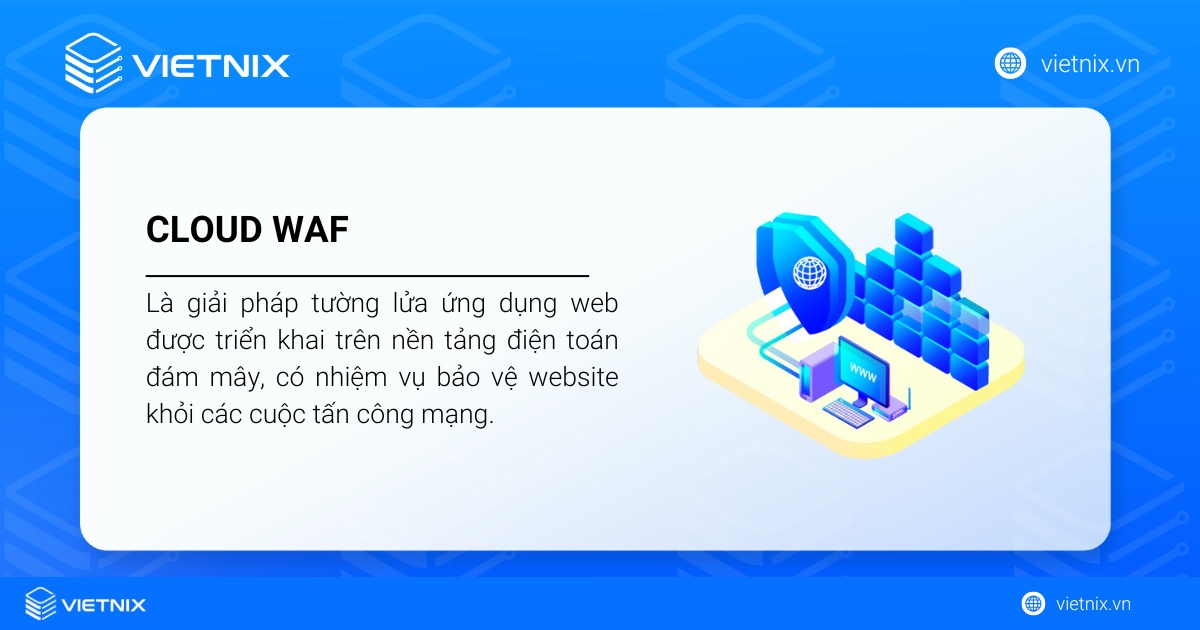Cloud WAF là gì? Phân loại chi tiết, lợi ích và cách thức hoạt động của Cloud WAF 13 Cloud WAF là giải pháp tường lửa ứng dụng web