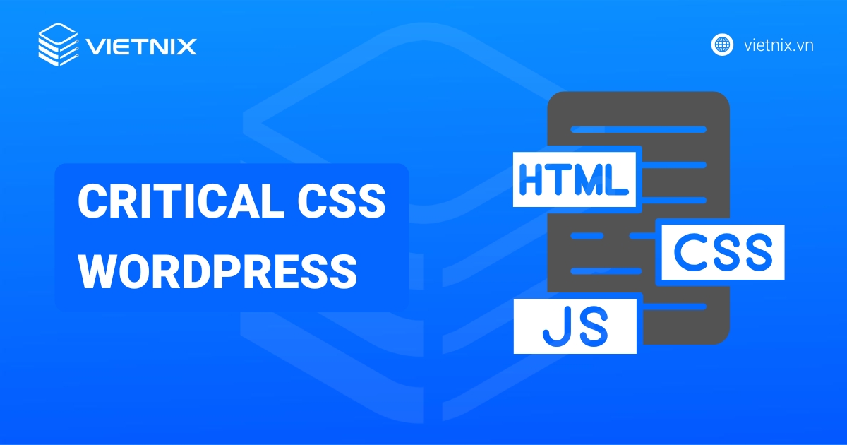 Critical CSS WordPress là gì? Cách tối ưu hoá CSS hiệu quả